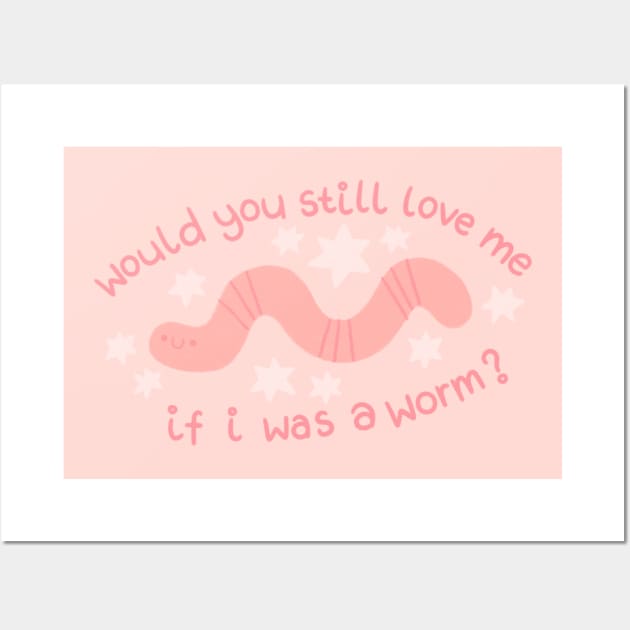 Would You Still Love me if I was a Worm? Wall Art by Niamh Smith Illustrations